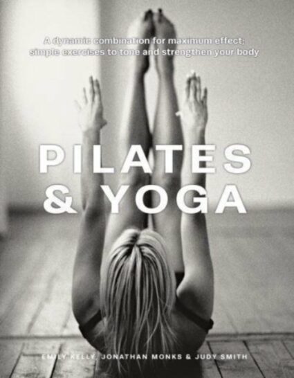 Pilates & Yoga av Emily Kelly, Jonathan Monks, Judy Smith